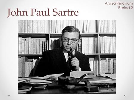 June 21, 1905 – April 15,  Jean-Paul Charles Aymard Sartre : 21 June 1905  – 15 April 1980) born in Paris, was a French existentialist philosopher, -  ppt download