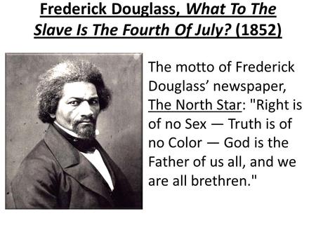 What to the slave is the fourth of july quotes What To The Slave Is The Fourth Of July July 5 1852 Frederick Douglass Ppt Download