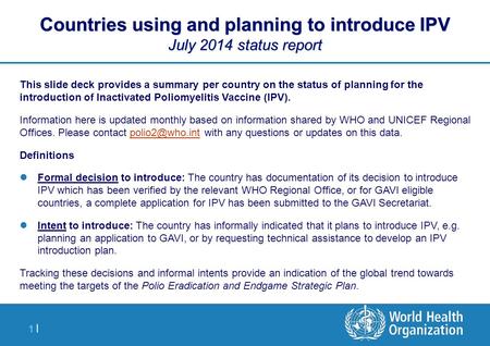 1 |1 | Countries using and planning to introduce IPV July 2014 status report This slide deck provides a summary per country on the status of planning for.