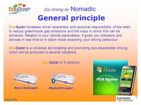 July 2009 General principle Eco driving by Nomadic EcoGyzer increases driver awareness and personal responsibility of the need to reduce greenhouse gas.