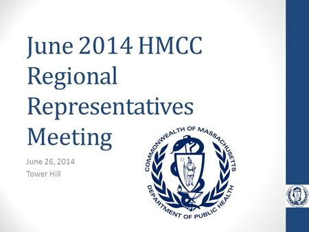 June 2014 HMCC Regional Representatives Meeting June 26, 2014 Tower Hill.