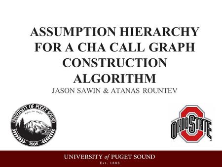 ASSUMPTION HIERARCHY FOR A CHA CALL GRAPH CONSTRUCTION ALGORITHM JASON SAWIN & ATANAS ROUNTEV.