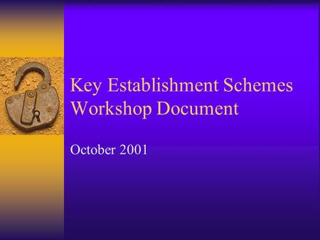 Key Establishment Schemes Workshop Document October 2001.
