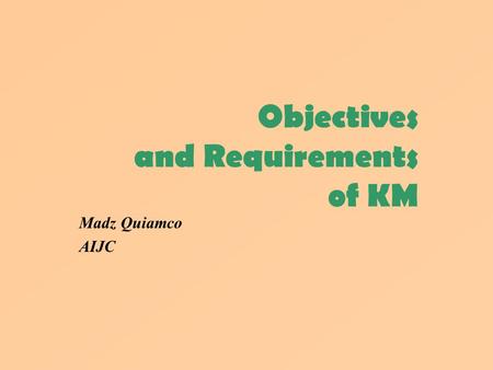Objectives and Requirements of KM Madz Quiamco AIJC.