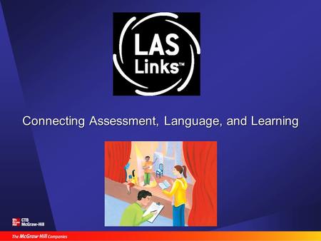 Connecting Assessment, Language, and Learning. Today’s Agenda Meeting TEA testing requirements What is LAS Links™? L, S, Subtests Adding it up LAS Links™