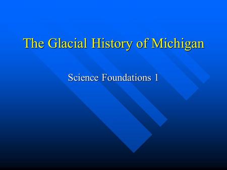 The Glacial History of Michigan
