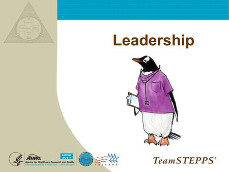 Leadership ®. T EAM STEPPS 05.2 Mod 3 06.1 Page 2 Leadership ® 2 Objectives Describe different types of team leaders Describe roles and responsibilities.