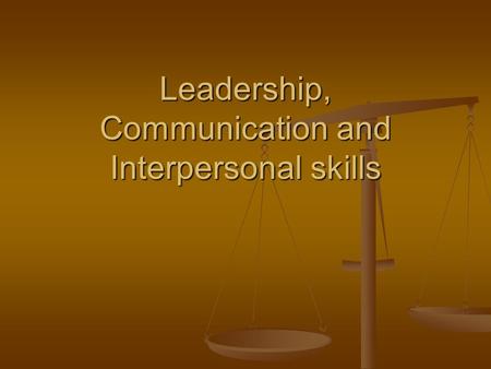 Leadership, Communication and Interpersonal skills