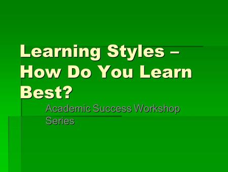 Learning Styles – How Do You Learn Best?