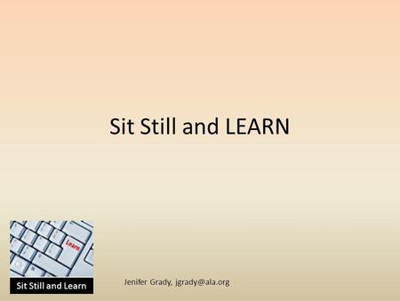 Sit Still and Learn Jenifer Grady, Sit Still and LEARN.