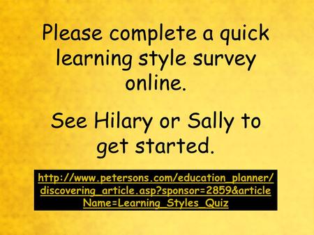 Please complete a quick learning style survey online. See Hilary or Sally to get started.  discovering_article.asp?sponsor=2859&article.