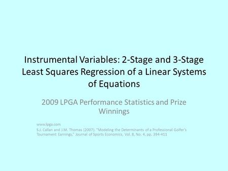 Instrumental Variables: 2-Stage and 3-Stage Least Squares Regression of a Linear Systems of Equations 2009 LPGA Performance Statistics and Prize Winnings.