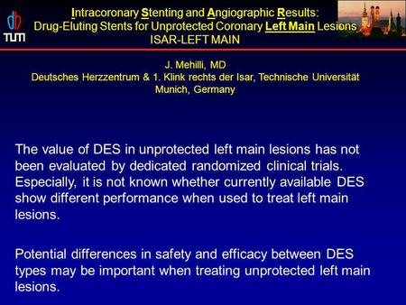 The value of DES in unprotected left main lesions has not been evaluated by dedicated randomized clinical trials. Especially, it is not known whether currently.