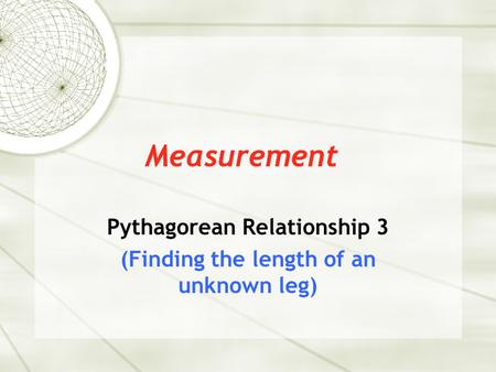 Measurement Pythagorean Relationship 3 (Finding the length of an unknown leg)