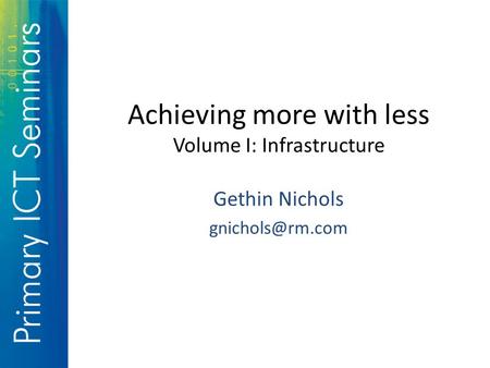 Achieving more with less Volume I: Infrastructure Gethin Nichols