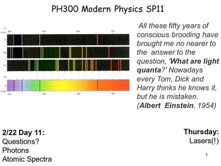 PH300 Modern Physics SP11 All these fifty years of conscious brooding have brought me no nearer to the answer to the question, 'What are light quanta?'
