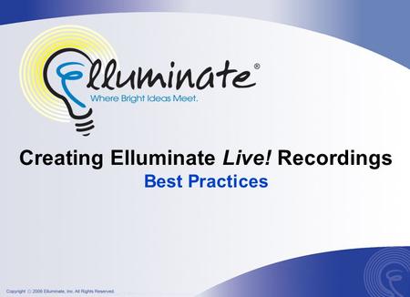 Creating Elluminate Live! Recordings Best Practices.