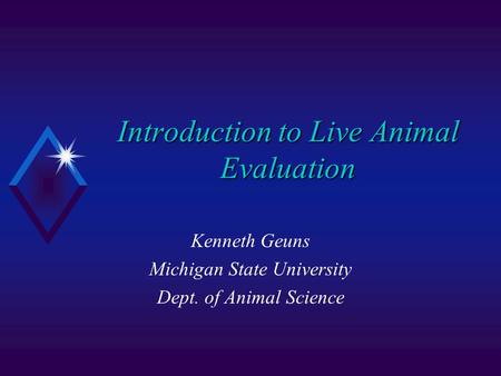 Introduction to Live Animal Evaluation Kenneth Geuns Michigan State University Dept. of Animal Science.