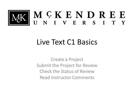 Live Text C1 Basics Create a Project Submit the Project for Review Check the Status of Review Read Instructor Comments.