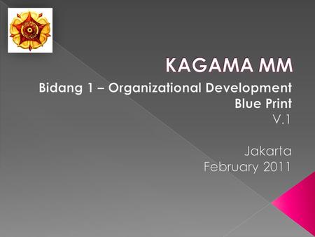  The new Board of Management of KAGAMA MM has been elected in January 2011  Organizational Development (OD) is one of the areas of the Board  OD is.