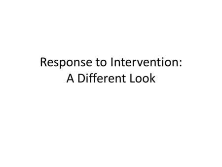 Response to Intervention: A Different Look