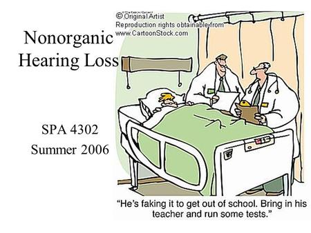 SPA 4302 Summer 2006 Nonorganic Hearing Loss. Some Terminology PseudohypacusisPseudohypacusis – False hearing loss FunctionalFunctional – Loss with no.