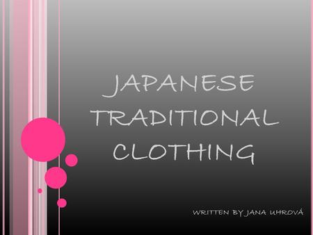 JAPANESE TRADITIONAL CLOTHING WRITTEN BY JANA UHROVÁ.