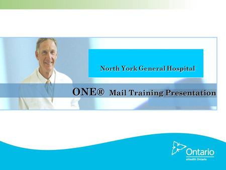 ONE® Mail Training Presentation North York General Hospital North York General Hospital.