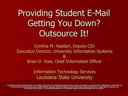 Providing Student E-Mail Getting You Down? Outsource It! Cynthia M. Hadden, Deputy CIO Executive Director, University Information Systems & Brian D. Voss,