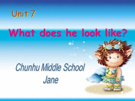 Unit 7 What does he look like? Chunhu Middle School Jane.