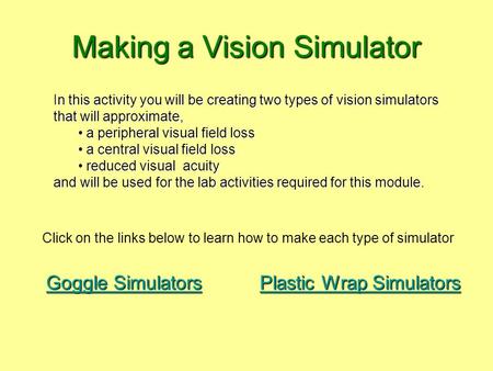 Making a Vision Simulator In this activity you will be creating two types of vision simulators that will approximate, a peripheral visual field loss a.