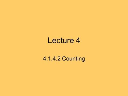 Lecture 4 4.1,4.2 Counting. 4.1 Counting Two Important Principles: Product Rule and Sum Rule. Product Rule: Assume we need to perform procedure 1 AND.