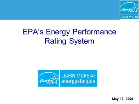 EPA’s Energy Performance Rating System May 13, 2008.