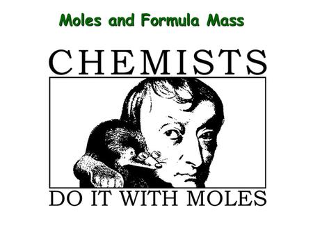 Moles and Formula Mass.