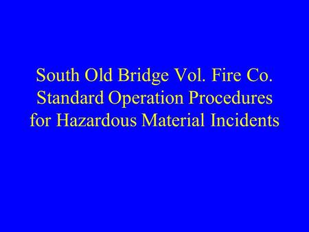 South Old Bridge Vol. Fire Co. Standard Operation Procedures for Hazardous Material Incidents.