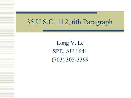 35 U.S.C. 112, 6th Paragraph Long V. Le SPE, AU 1641 (703) 305-3399.