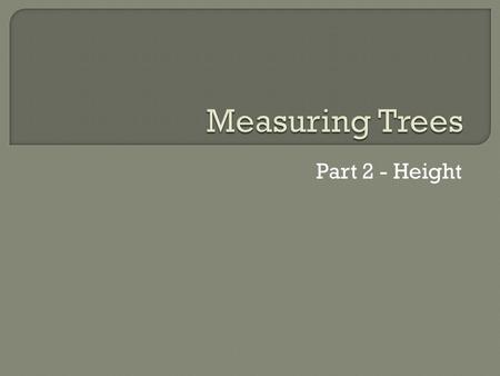 Part 2 - Height. - an instrument for measuring heights (of trees)