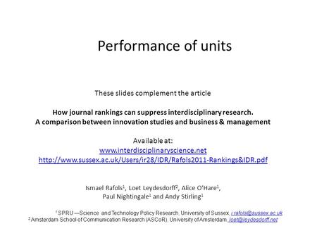 Performance of units These slides complement the article How journal rankings can suppress interdisciplinary research. A comparison between innovation.