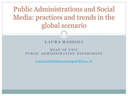 LAURA MASSOLI HEAD OF UNIT PUBLIC ADMINISTRATION DEPARTMENT Public Administrations and Social Media: practices and trends.