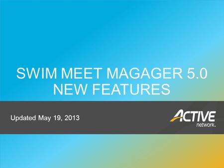 Track & Field 1 SWIM MEET MAGAGER 5.0 NEW FEATURES Updated May 19, 2013.