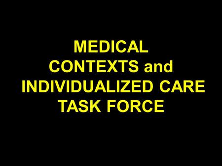 MEDICAL CONTEXTS and INDIVIDUALIZED CARE TASK FORCE.