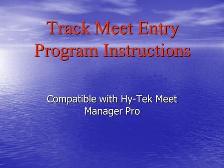 Track Meet Entry Program Instructions Compatible with Hy-Tek Meet Manager Pro.