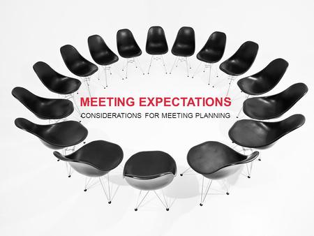 MEETING EXPECTATIONS CONSIDERATIONS FOR MEETING PLANNING.