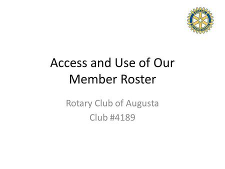 Access and Use of Our Member Roster Rotary Club of Augusta Club #4189.