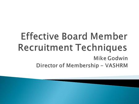 Mike Godwin Director of Membership - VASHRM.  Years of experience in medical staffing/recruitment industry  Former VP of Membership for TCHRMA (Tri-