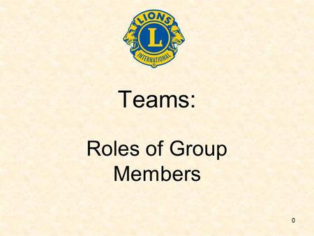 0 Teams: Roles of Group Members. 1 What is a team? Two or more people ……….