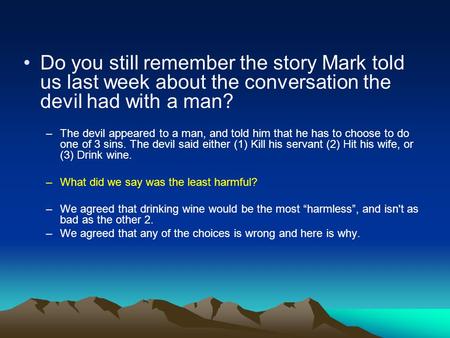 Do you still remember the story Mark told us last week about the conversation the devil had with a man? –The devil appeared to a man, and told him that.