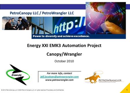 © 2010 PetroCanopy LLC / 2009 PetroWrangler LLC. All rights reserved. Proprietary and Confidential. 1 Energy XXI EMK3 Automation Project Canopy/Wrangler.