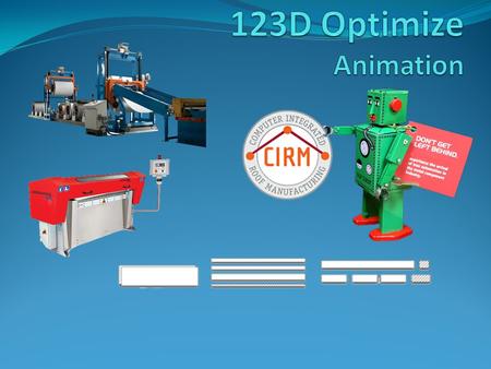 Trim Shop - Typical Way A Better Way 123D Optimization 3D 2D 1D 2nd-Slits 1st-Cut 3rd-Shear FLOW 3D 2D 1 st -Cut 2nd-Slits 1st-Shears FLOW Flat Sheets.