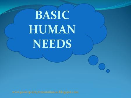 BASIC HUMAN NEEDS www.powerpointpresentationon.blogspot.com.